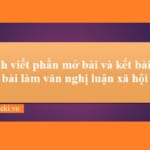 cach-viet-phan-mo-bai-va-ket-bai-cua-bai-lam-van-nghi-luan-xa-hoi