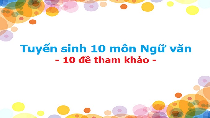 de-thi-tuyen-sinh-10-mon-ngu-van-20-de-tham-khao