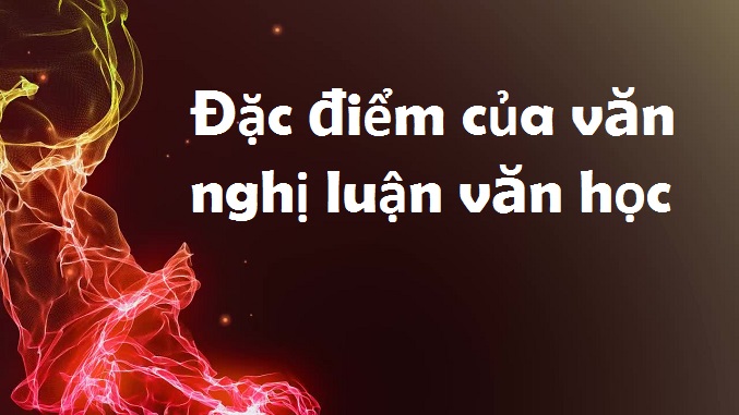 dac-diem-cua-van-nghi-luan-van-hoc