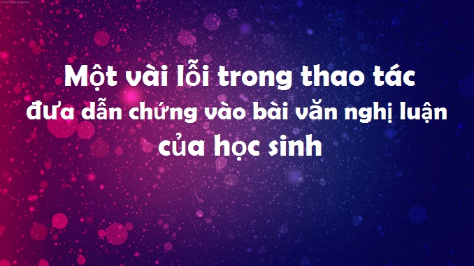 mot-vai-loi-trong-thao-tac-dua-dan-chung-vao-bai-van-nghi-luan-cua-hoc-sinh-123