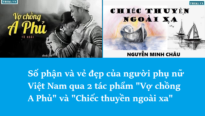 so-phan-va-ve-dep-cua-nguoi-phu-nu-viet-nam-qua-2-tac-pham-vo-chong-a-phu-va-chiec-thuyen-ngoai-xa