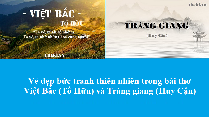 ve-dep-buc-tranh-thien-nhien-trong-bai-tho-viet-bac-to-huu-va-trang-giang-huy-can