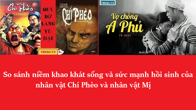 so-sanh-niem-khao-khat-song-va-suc-manh-hoi-sinh-cua-nhan-vat-chi-pheo-va-nhan-vat-mi