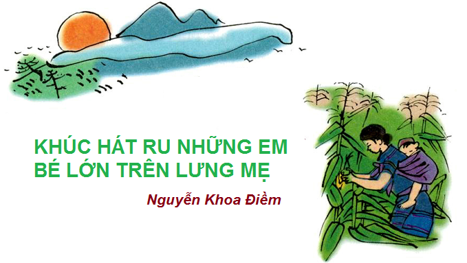 phan-tich-bai-tho-bai-tho-khuc-hat-ru-nhung-em-be-lon-tren-lung-me-cua-nguyen-khoa-diem-duoi-goc-do-thi-phap