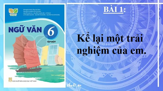 bai-1-ke-lai-mot-trai-nghiem-cua-em-ngu-van-6-ket-noi-tri-thuc