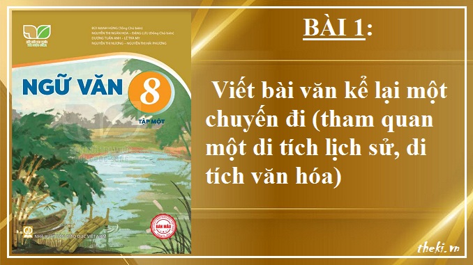 bai-1-viet-bai-van-ke-lai-mot-chuyen-di-tham-quan-mot-di-tich-lich-su-di-tich-van-hoa-ngu-van-8-ket-noi-tri-thuc