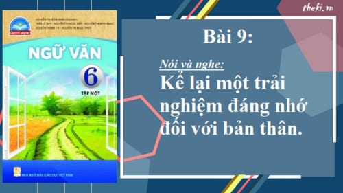 bai-10-noi-va-nghe-ke-lai-mot-trai-nghiem-dang-nho-doi-voi-ban-than-ngu-van-6-chan-troi-sang-tao