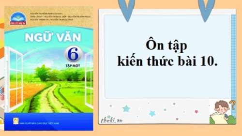 bai-10-on-tap-kien-thuc-bai-10-ngu-van-6-chan-troi-sang-tao