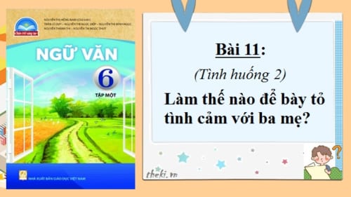 bai-11-tinh-huong-2-lam-the-nao-de-bay-to-tinh-cam-voi-ba-me-ngu-van-6-chan-troi-sang-tao