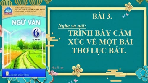 bai-3-noi-va-nghe-trinh-bay-cam-xuc-ve-mot-bai-tho-luc-bat-ngu-van-6-chan-troi-sang-tao