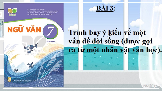 bai-3-trinh-bay-y-kien-ve-mot-van-de-doi-song-duoc-goi-ra-tu-mot-nhan-vat-van-hoc-ngu-van-7-ket-noi-tri-thuc