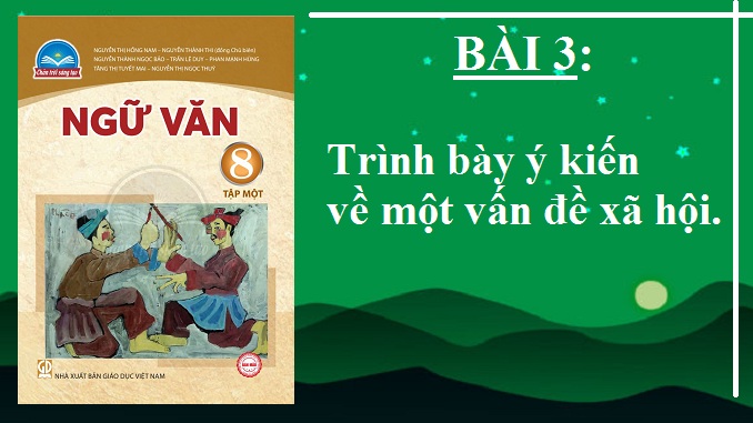 bai-3-trinh-bay-y-kien-ve-mot-van-de-xa-hoi-ngu-van-8-tap-1-chan-troi-sang-tao