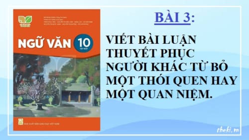 bai-3-viet-bai-luan-thuyet-phuc-nguoi-khac-tu-bo-mot-thoi-quen-hay-mot-quan-niem-ngu-van-10-ket-noi-tri-thuc