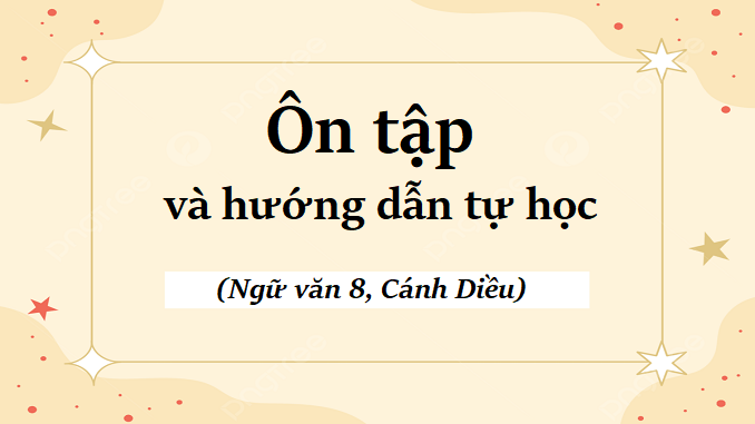 bai-5-on-tap-va-huong-dan-tu-hoc-ngu-van-8-canh-dieu