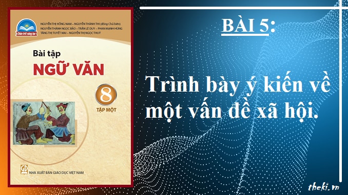 bai-5-trinh-bay-y-kien-ve-mot-van-de-xa-hoi-ngu-van-8-tap-1-chan-troi-sang-tao