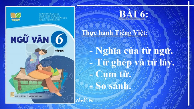 bai-6-thuc-hanh-tieng-viet-nghia-cua-tu-ngu-tu-ghep-va-tu-lay-cum-tu-bien-phap-tu-tungu-van-6-ket-noi-tri-thuc