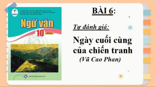 bai-6-tu-danh-gia-ngay-cuoi-cung-cua-chien-tranh-ngu-van-10-canh-dieu