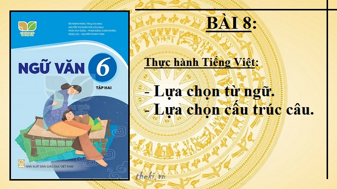 bai-8-thuc-hanh-tieng-viet-lua-chon-tu-ngu-lua-chon-cau-truc-cau-ngu-van-6-ket-noi-tri-thuc