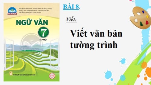 bai-8-viet-van-ban-tuong-trinh-sgk-ngu-van-7-tap-2-sach-chan-troi-sang-tao