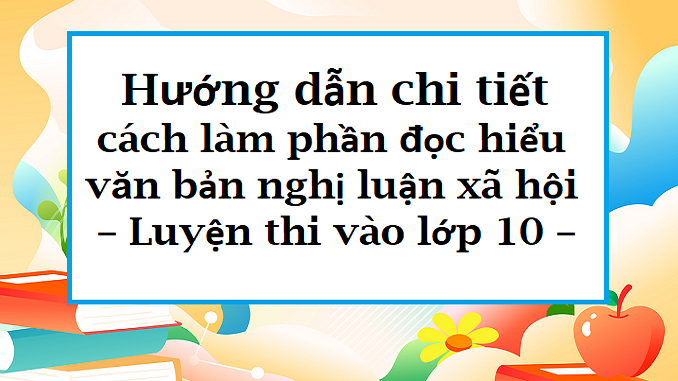 cach-lam-phan-doc-hieu-van-ban-nghi-luan-xa-hoi-luyen-thi-vao-lop-10