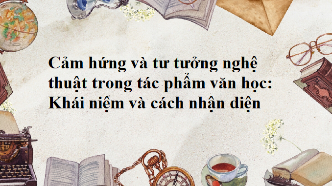 cam-hung-va-tu-tuong-nghe-thuat-trong-tac-pham-van-hoc-khai-niem-va-cach-nhan-dien