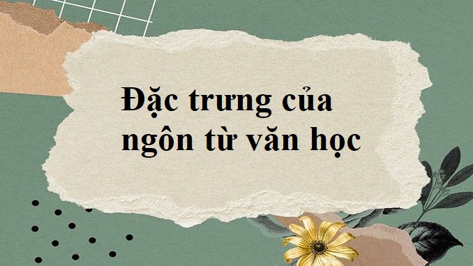 dac-trung-cua-ngon-tu-van-hoc