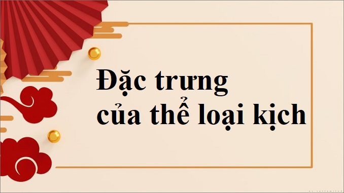 dac-trung-cua-the-loai-kich