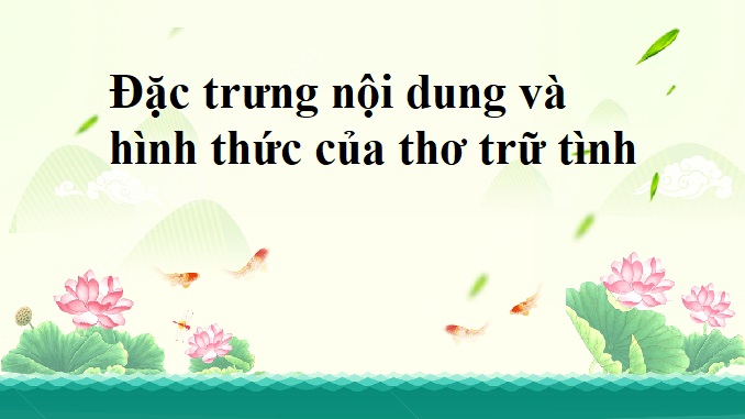 dac-trung-noi-dung-va-hinh-thuc-cua-tho-tru-tinh