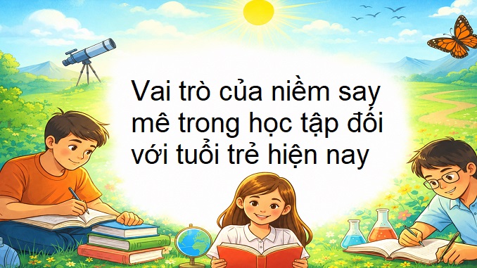 doc-hieu-bai-tho-hat-chu-truong-anh-tu-vai-tro-cua-niem-say-me-trong-hoc-tap