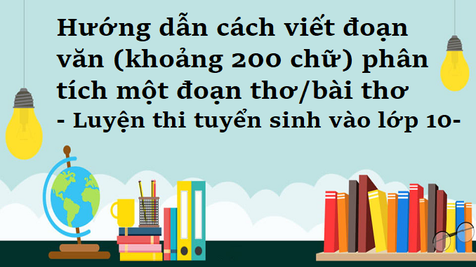 huong-dan-cach-viet-doan-van-khoang-200-chu-phan-tich-mot-doan-tho-bai-tho-luyen-thi-tuyen-sinh-vao-lop-10