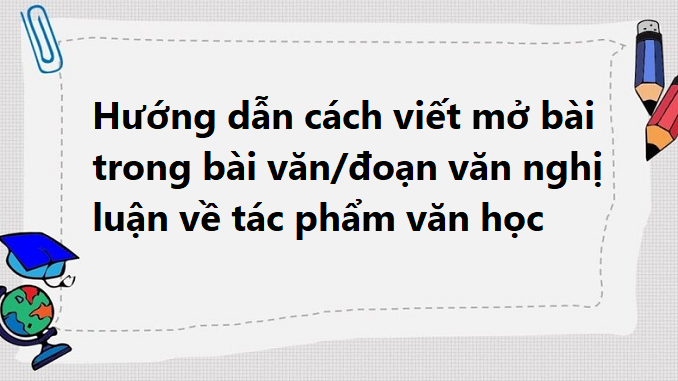 huong-dan-cach-viet-mo-bai-trong-bai-van-doan-van-nghi-luan-ve-tac-pham-van-hoc