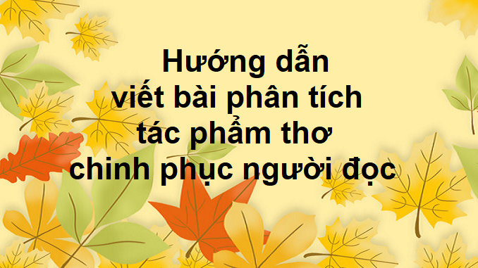 huong-dan-viet-bai-phan-tich-tac-pham-tho-chinh-phuc-nguoi-doc