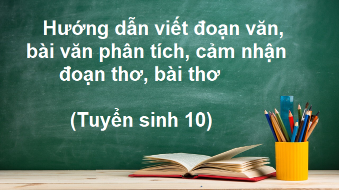 huong-dan-viet-doan-van-bai-van-doan-van-phan-tich-cam-nhan-tac-pham-tho-tuyen-sinh-10