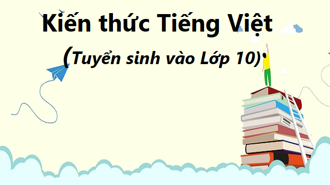 kien-thuc-tieng-viet-tuyen-sinh-vao-lop-10