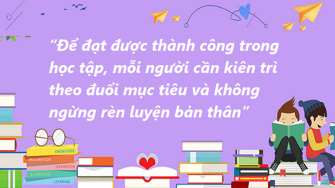 nghi-luan-de-dat-duoc-thanh-cong-trong-hoc-tap-moi-nguoi-can-kien-tri-theo-duoi-muc-tieu-va-khong-ngung-ren-luyen-ban-than