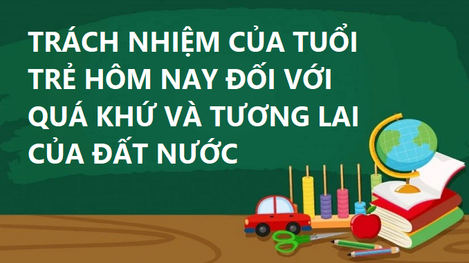 nghi-luan-trach-nhiem-cua-tuoi-tre-doi-voi-qua-khu-va-tuong-lai-dat-nuoc