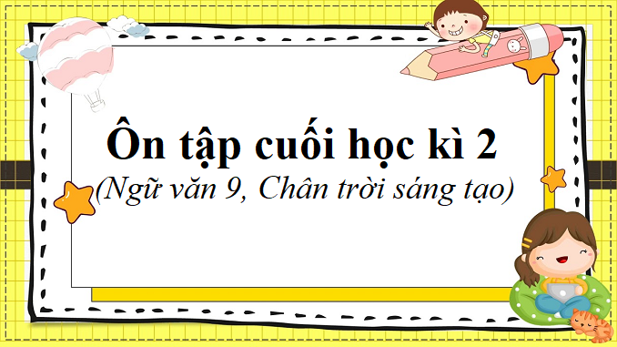 on-tap-cuoi-hoc-ki-2-ngu-van-9-chan-troi-sang-tao