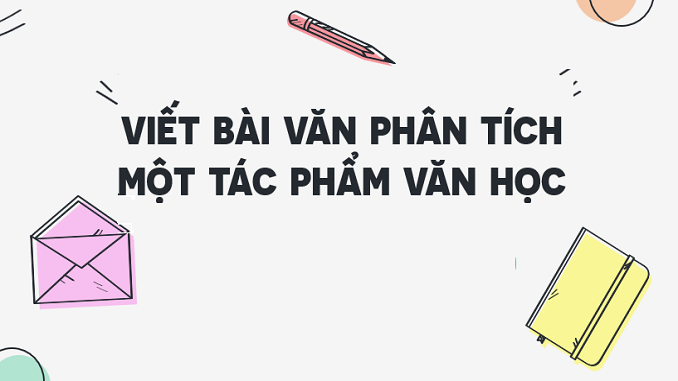 soan-bai-viet-bai-van-nghi-luan-phan-tich-mot-tac-pham-van-hoc-ngu-van-9-chan-troi-sang-tao-3