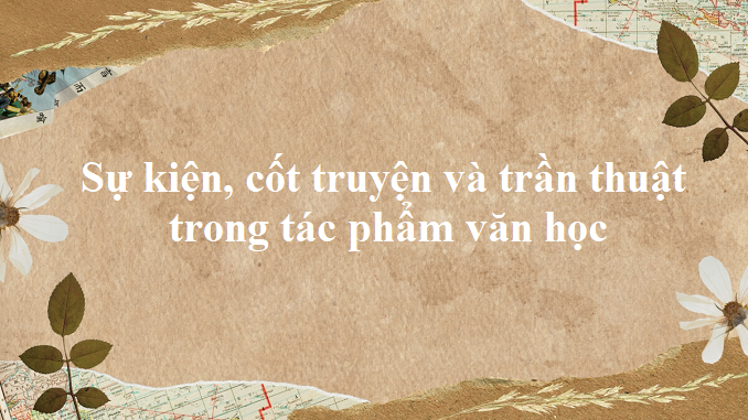 su-kien-cot-truyen-va-tran-thuat-trong-tac-pham-van-hoc