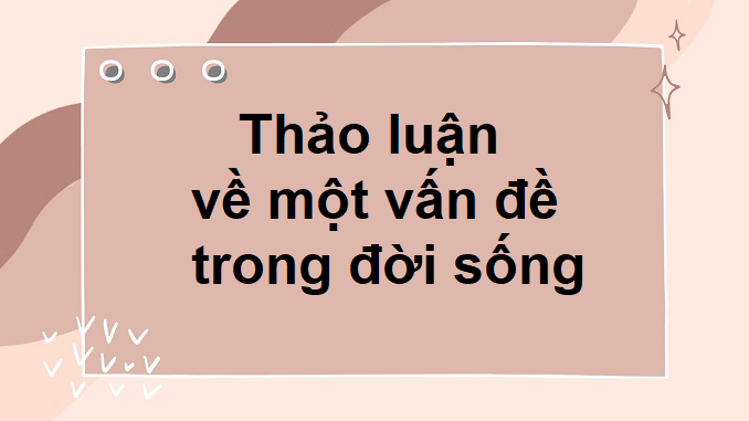 thao-luan-ve-mot-van-de-trong-doi-song-ngu-van-9-chan-troi-sang-tao