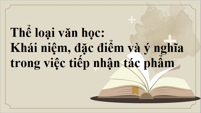the-loai-van-hoc-khai-niem-dac-diem-va-y-nghia-trong-viec-tiep-nhan-tac-pham