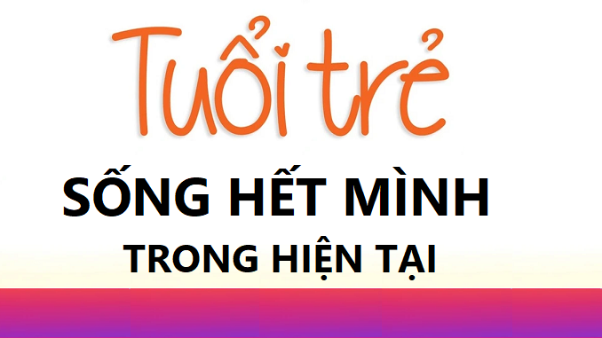 tuoi-tre-song-het-minh-cho-hien-tai